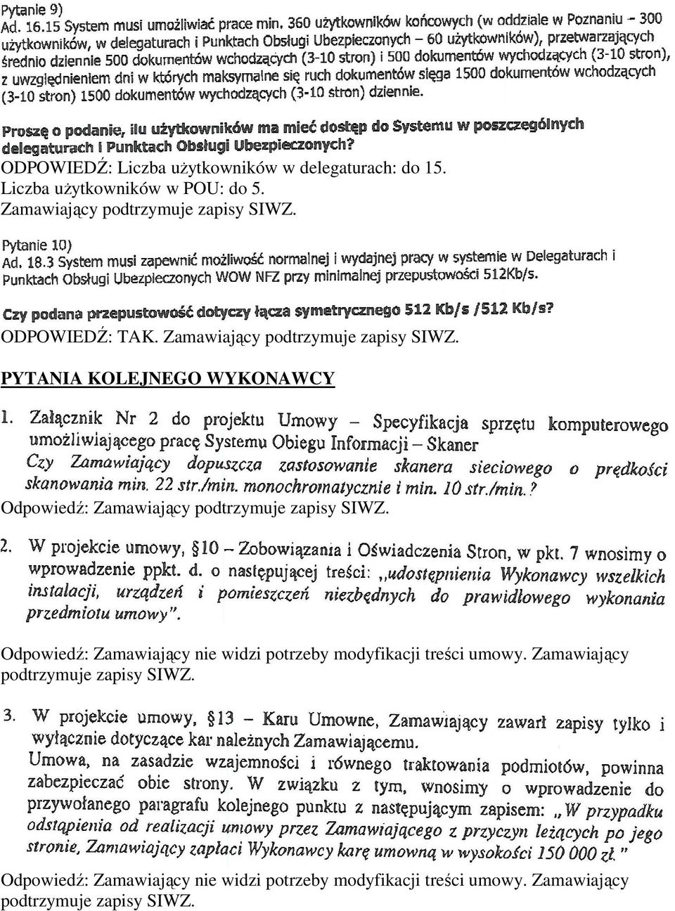 PYTANIA KOLEJNEGO WYKONAWCY Odpowiedź: Odpowiedź: Zamawiający nie widzi potrzeby