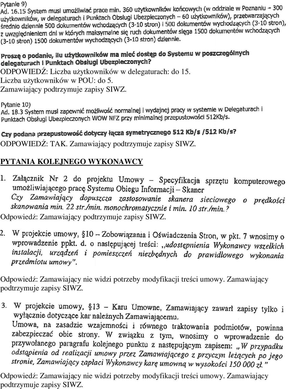 PYTANIA KOLEJNEGO WYKONAWCY Odpowiedź: Odpowiedź: Zamawiający nie widzi potrzeby