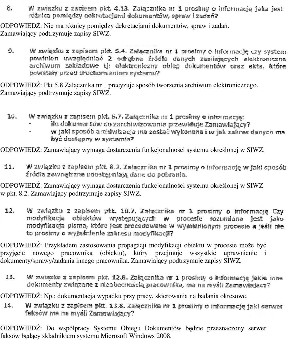 ODPOWIEDŹ: Przykładem zastosowania propagacji modyfikacji obiektu w procesie może być przyjęcie nowego pracownika (obiektu), który przejmuje wszystkie uprawnienie i dokumenty/sprawy/zadania