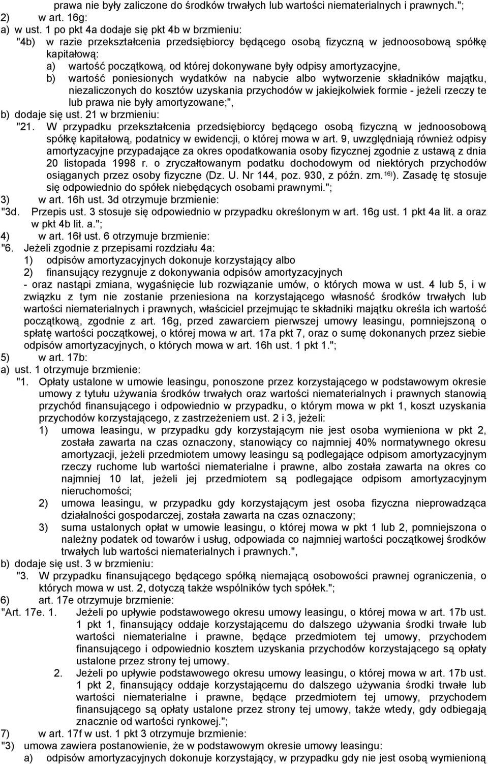 odpisy amortyzacyjne, b) wartość poniesionych wydatków na nabycie albo wytworzenie składników majątku, niezaliczonych do kosztów uzyskania przychodów w jakiejkolwiek formie - jeżeli rzeczy te lub