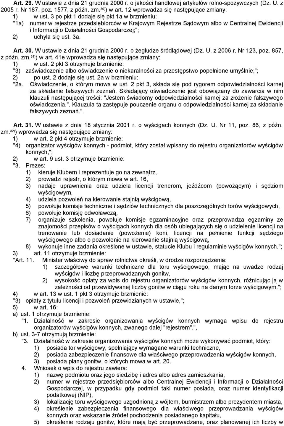 3 po pkt 1 dodaje się pkt 1a w brzmieniu: "1a) numer w rejestrze przedsiębiorców w Krajowym Rejestrze Sądowym albo w Centralnej Ewidencji i Informacji o Działalności Gospodarczej;"; 2) uchyla się ust.