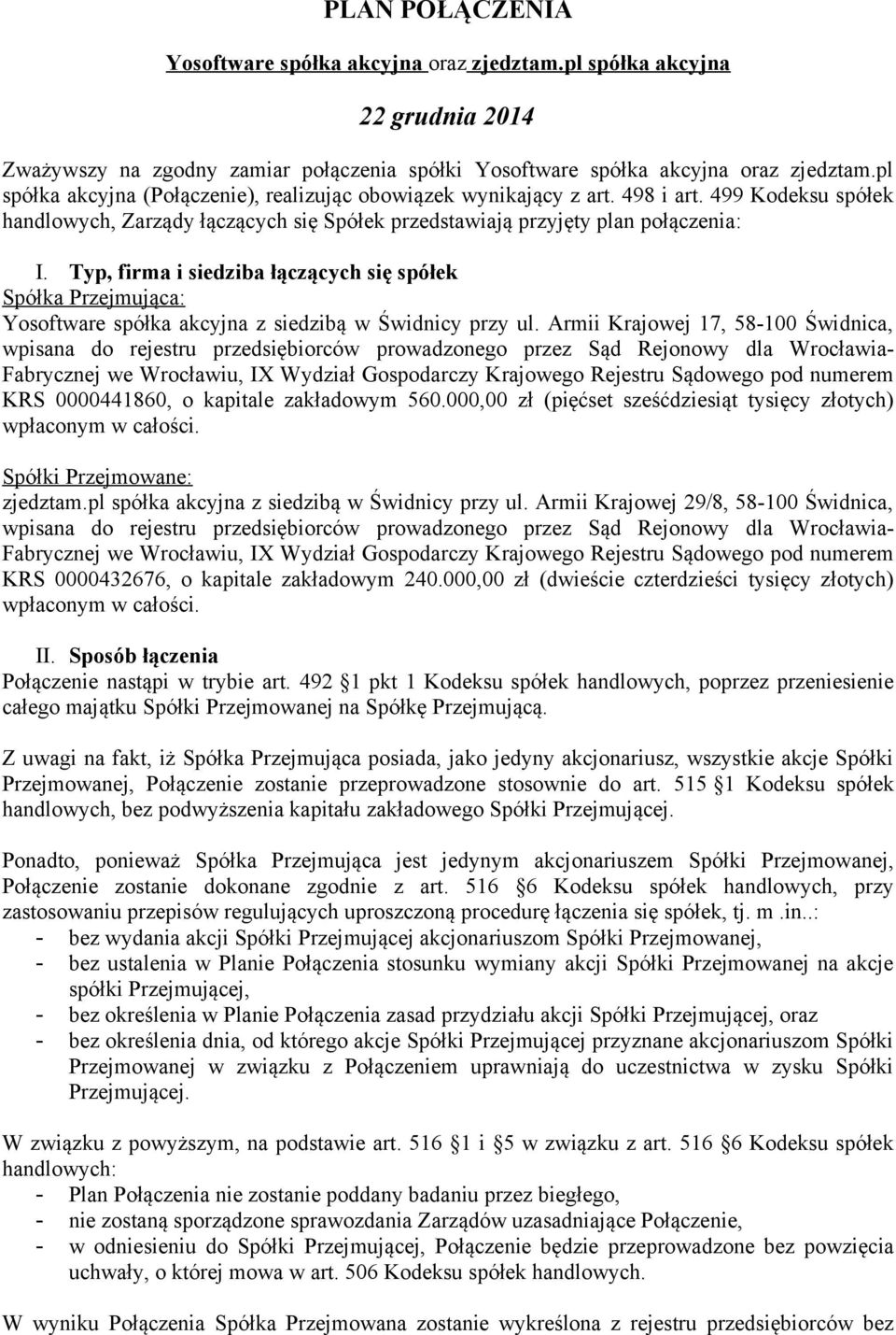 Typ, firma i siedziba łączących się spółek Spółka Przejmująca: Yosoftware spółka akcyjna z siedzibą w Świdnicy przy ul.