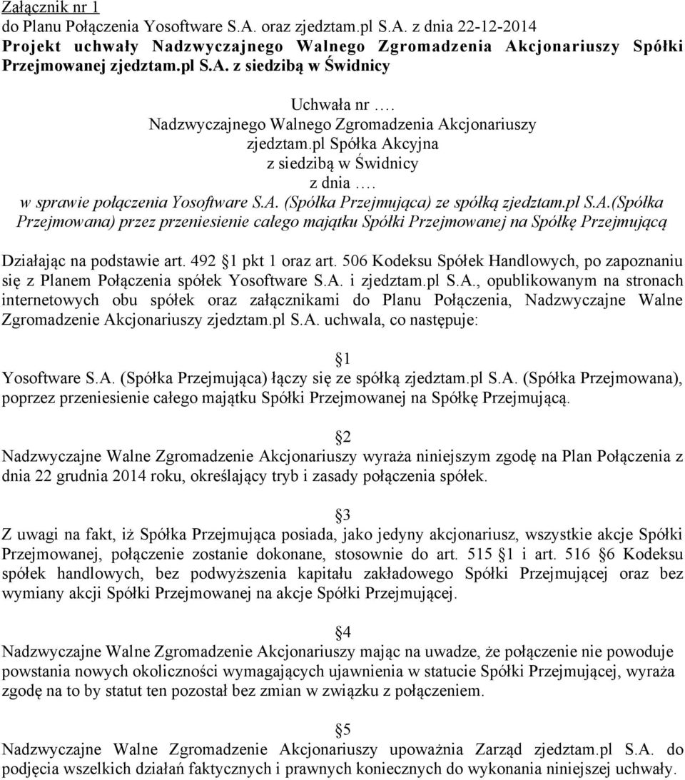 492 1 pkt 1 oraz art. 506 Kodeksu Spółek Handlowych, po zapoznaniu się z Planem Połączenia spółek Yosoftware S.A.