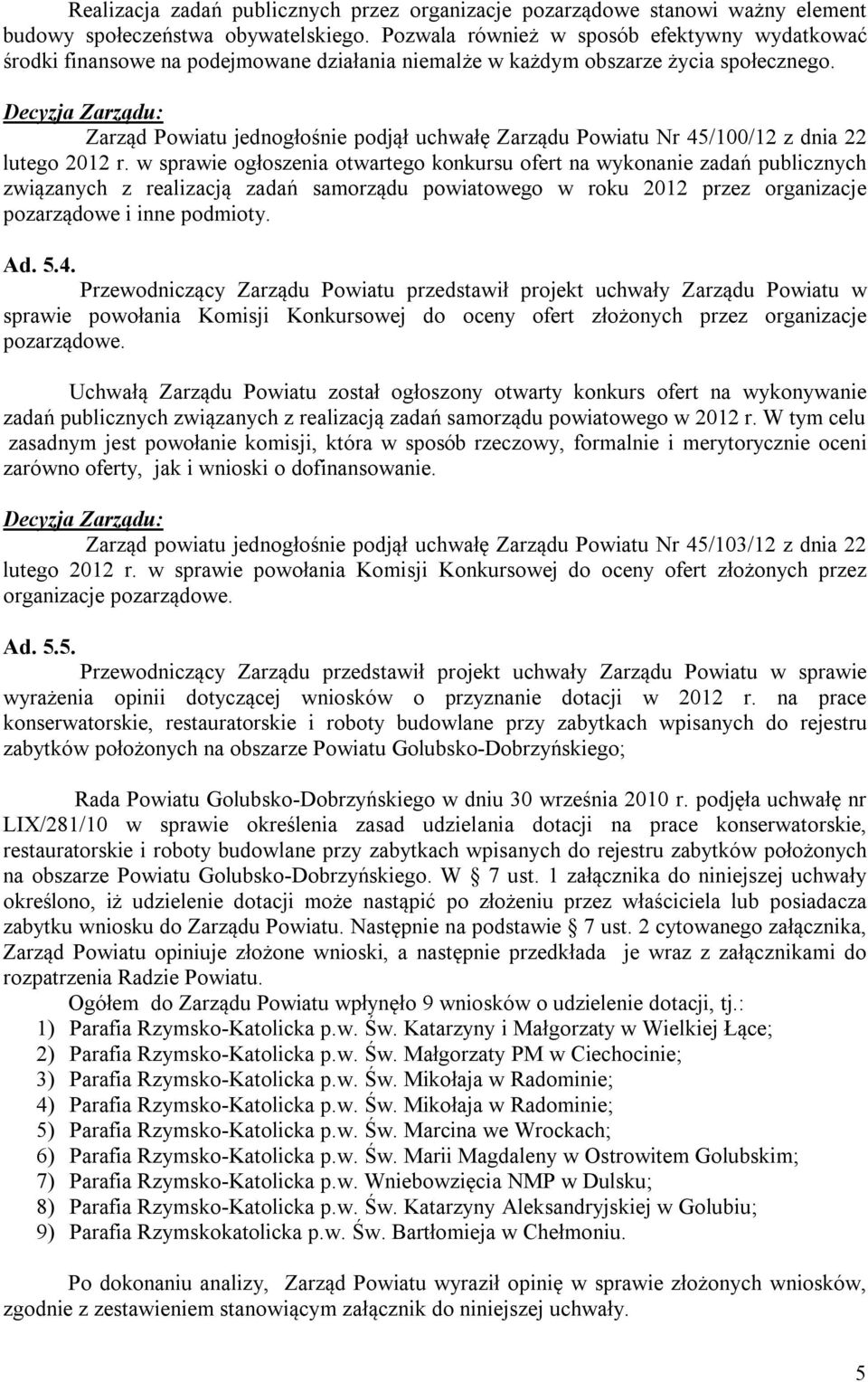 Zarząd Powiatu jednogłośnie podjął uchwałę Zarządu Powiatu Nr 45/100/12 z dnia 22 lutego 2012 r.