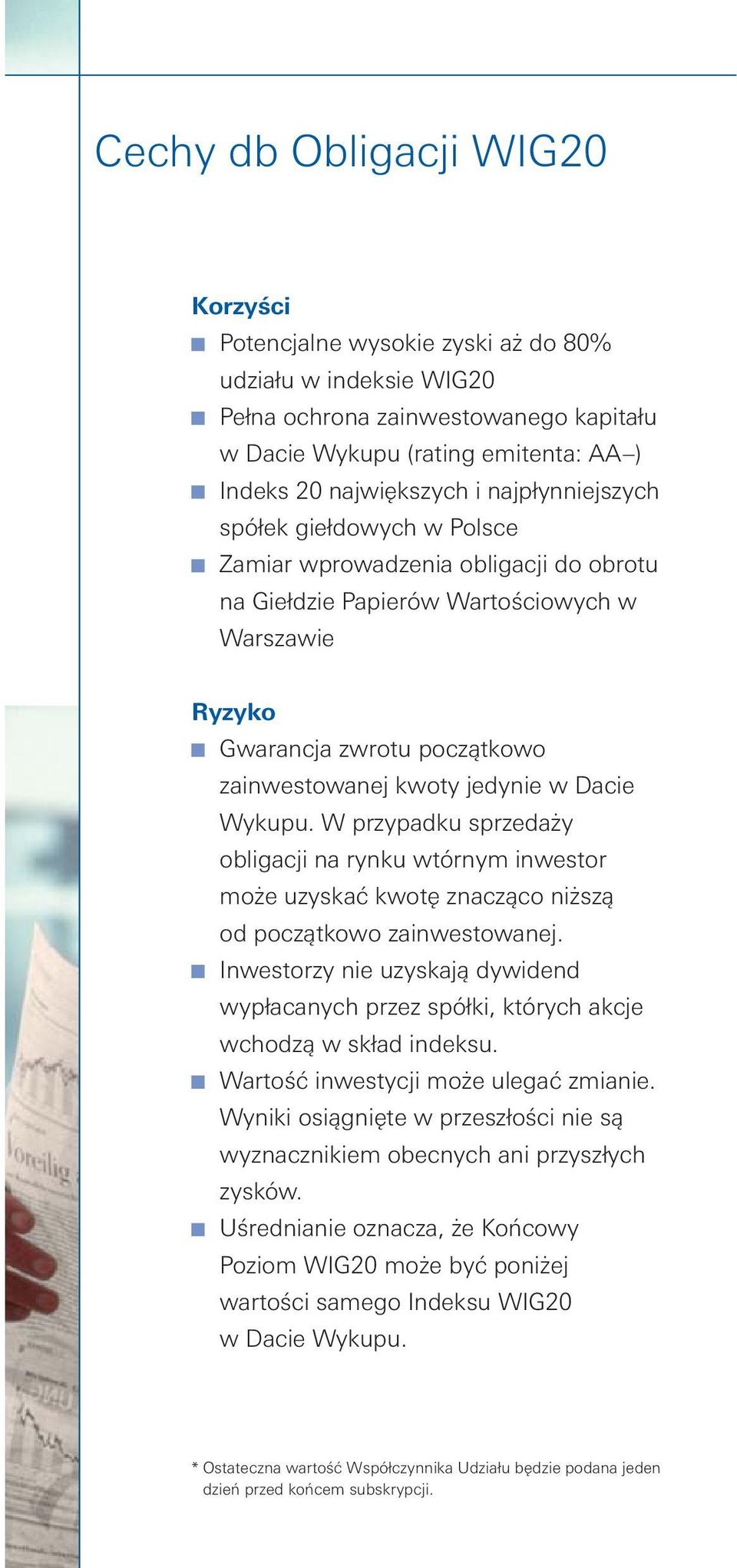 Dacie Wykupu. W przypadku sprzedaży obligacji na rynku wtórnym inwestor może uzyskać kwotę znacząco niższą od początkowo zainwestowanej.