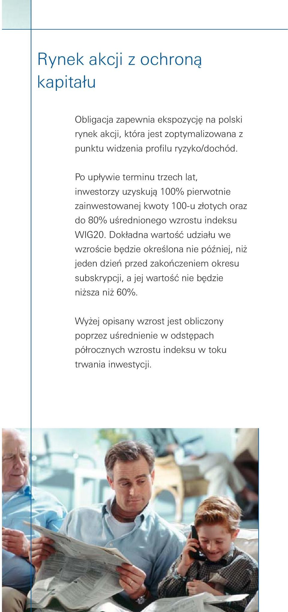 Po upływie terminu trzech lat, inwestorzy uzyskują 100% pierwotnie zainwestowanej kwoty 100-u złotych oraz do 80% uśrednionego wzrostu indeksu