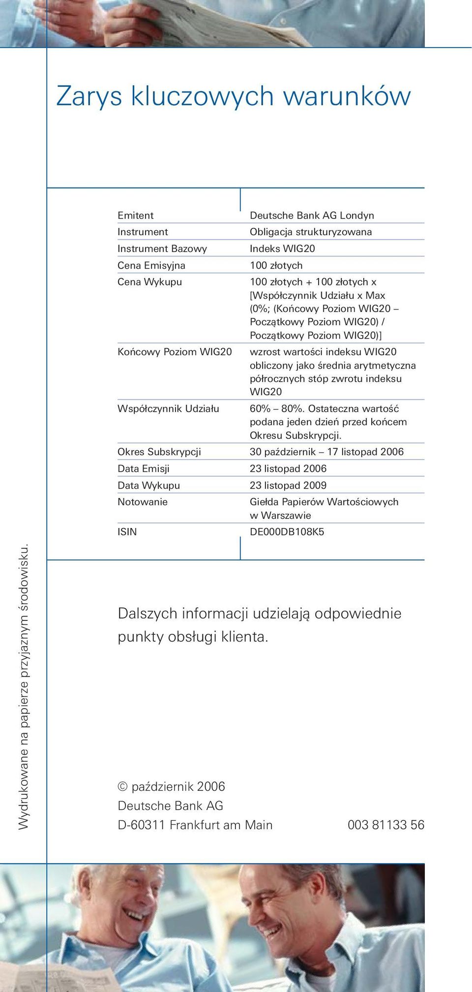 półrocznych stóp zwrotu indeksu WIG20 Współczynnik Udziału 60% 80%. Ostateczna wartość podana jeden dzień przed końcem Okresu Subskrypcji.