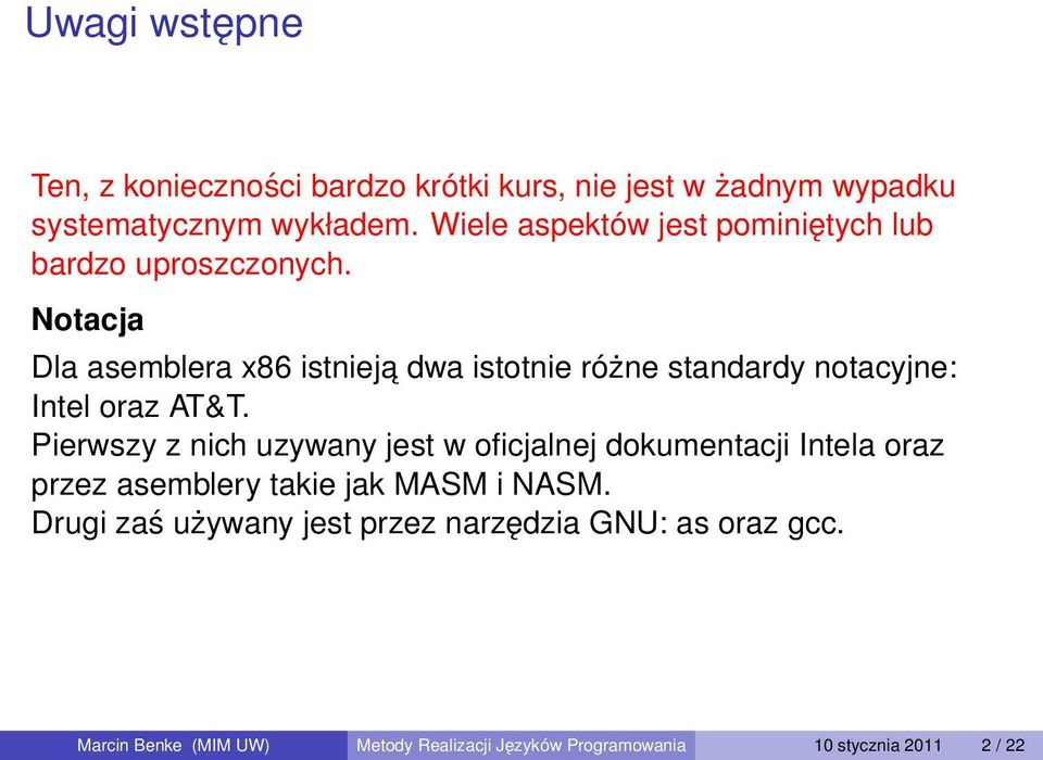 Notacja Dla asemblera x86 istnieja dwa istotnie różne standardy notacyjne: Intel oraz AT&T.