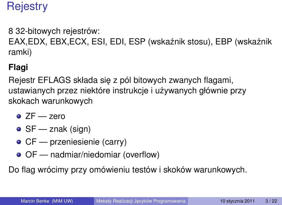 skokach warunkowych ZF zero SF znak (sign) CF przeniesienie (carry) OF nadmiar/niedomiar (overflow) Do flag wrócimy