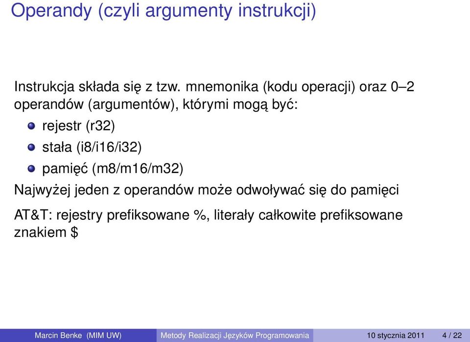 (i8/i16/i32) pamięć (m8/m16/m32) Najwyżej jeden z operandów może odwoływać się do pamięci AT&T: