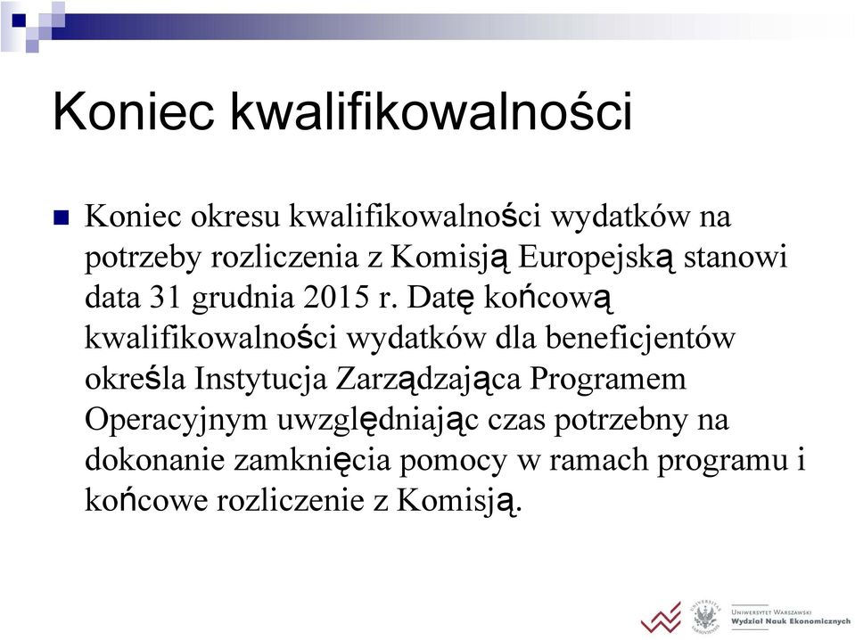 Datę końcową kwalifikowalności wydatków dla beneficjentów określa Instytucja Zarządzająca