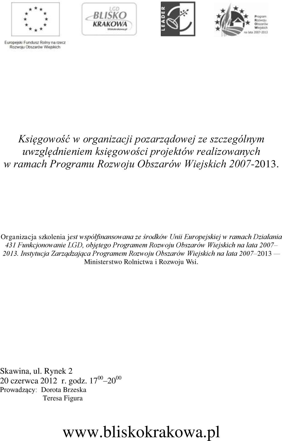 Organizacja szkolenia jest współfinansowana ze środków Unii Europejskiej w ramach Działania 431 Funkcjonowanie LGD, objętego Programem Rozwoju