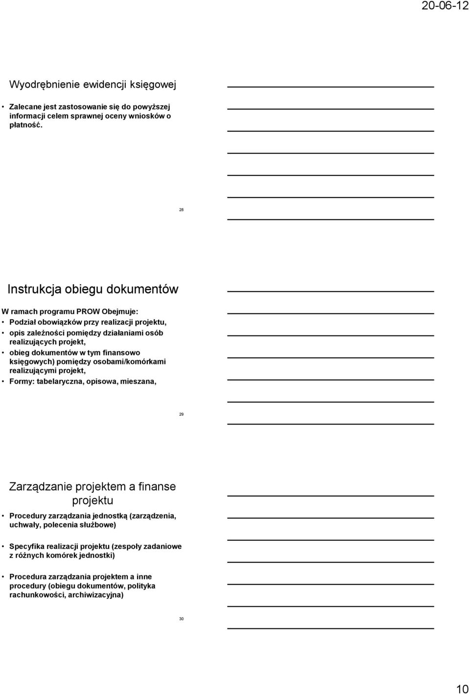 obieg dokumentów w tym finansowo księgowych) pomiędzy osobami/komórkami realizującymi projekt, Formy: tabelaryczna, opisowa, mieszana, 29 Zarządzanie projektem a finanse projektu