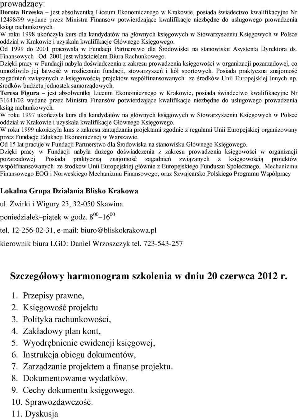 W roku 1998 ukończyła kurs dla kandydatów na głównych księgowych w Stowarzyszeniu Księgowych w Polsce oddział w Krakowie i uzyskała kwalifikacje Głównego Księgowego.