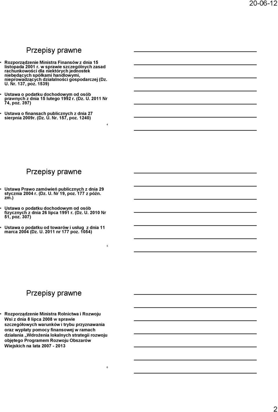 1539) Ustawa o podatku dochodowym od osób prawnych z dnia 15 lutego 1992 r. (Dz. U. 2011 Nr 74, poz. 397) Ustawa o finansach publicznych z dnia 27 sierpnia 2009r. (Dz. U. Nr. 157, poz.
