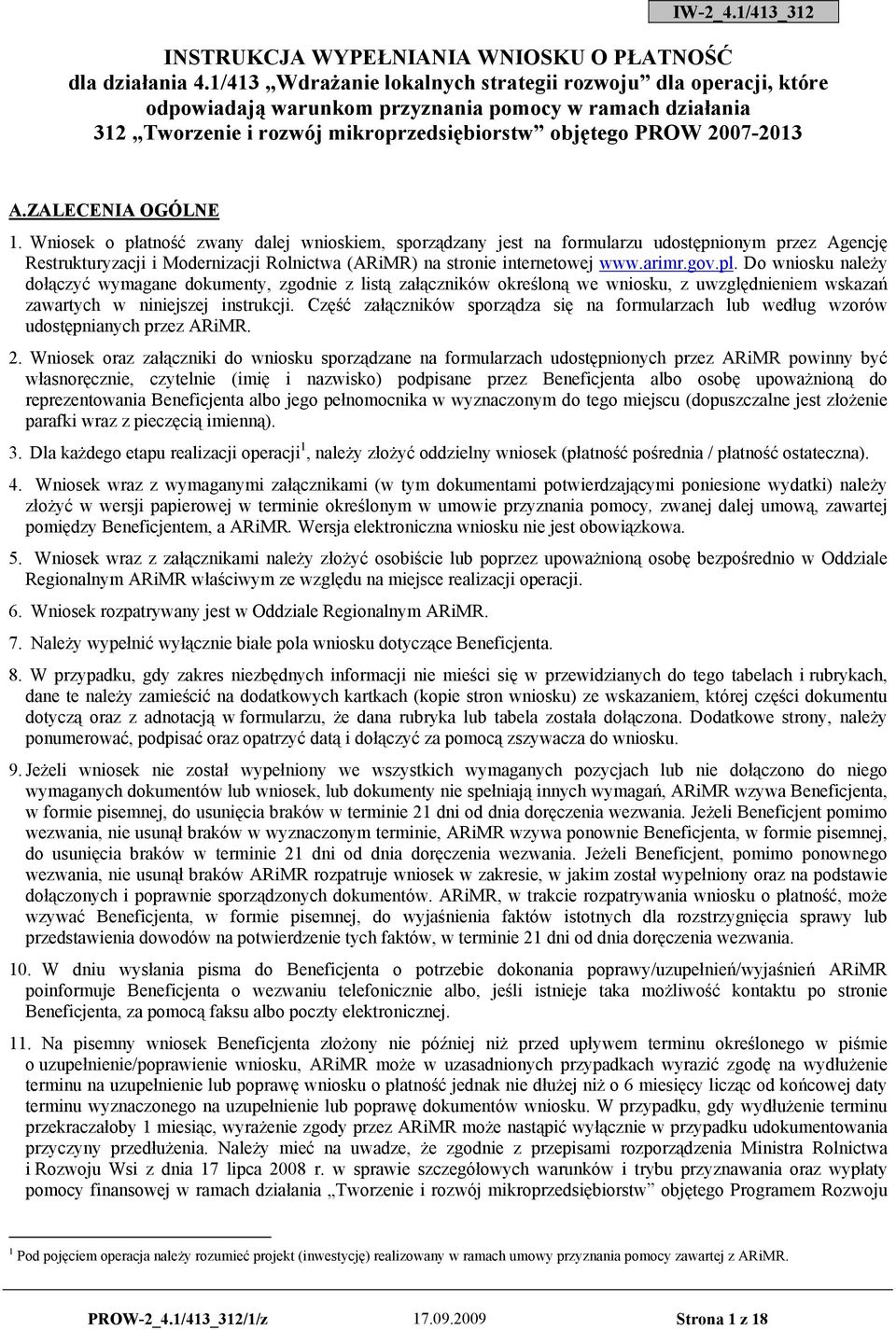 ZALECENIA OGÓLNE 1. Wniosek o płatność zwany dalej wnioskiem, sporządzany jest na formularzu udostępnionym przez Agencję Restrukturyzacji i Modernizacji Rolnictwa (ARiMR) na stronie internetowej www.