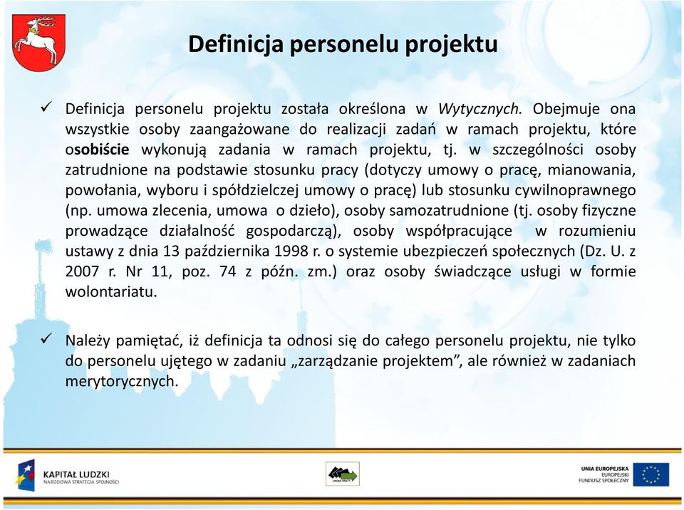 w szczególności osoby zatrudnione na podstawie stosunku pracy (dotyczy umowy o pracę, mianowania, powołania, wyboru i spółdzielczej umowy o pracę) lub stosunku cywilnoprawnego (np.