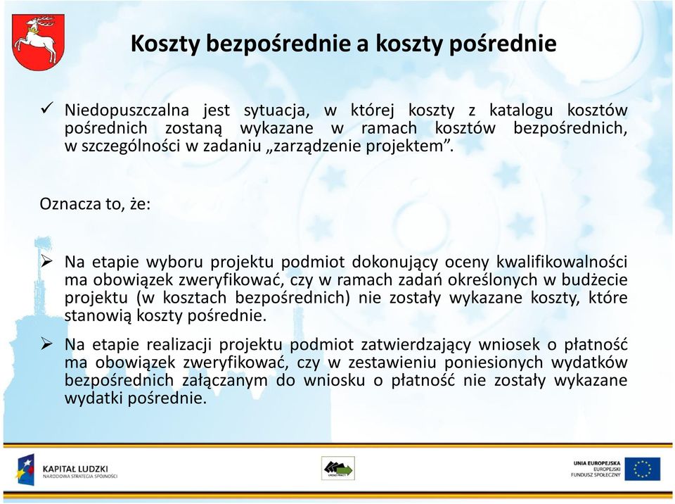 Oznacza to, że: Na etapie wyboru projektu podmiot dokonujący oceny kwalifikowalności ma obowiązek zweryfikować, czy w ramach zadań określonych w budżecie projektu (w