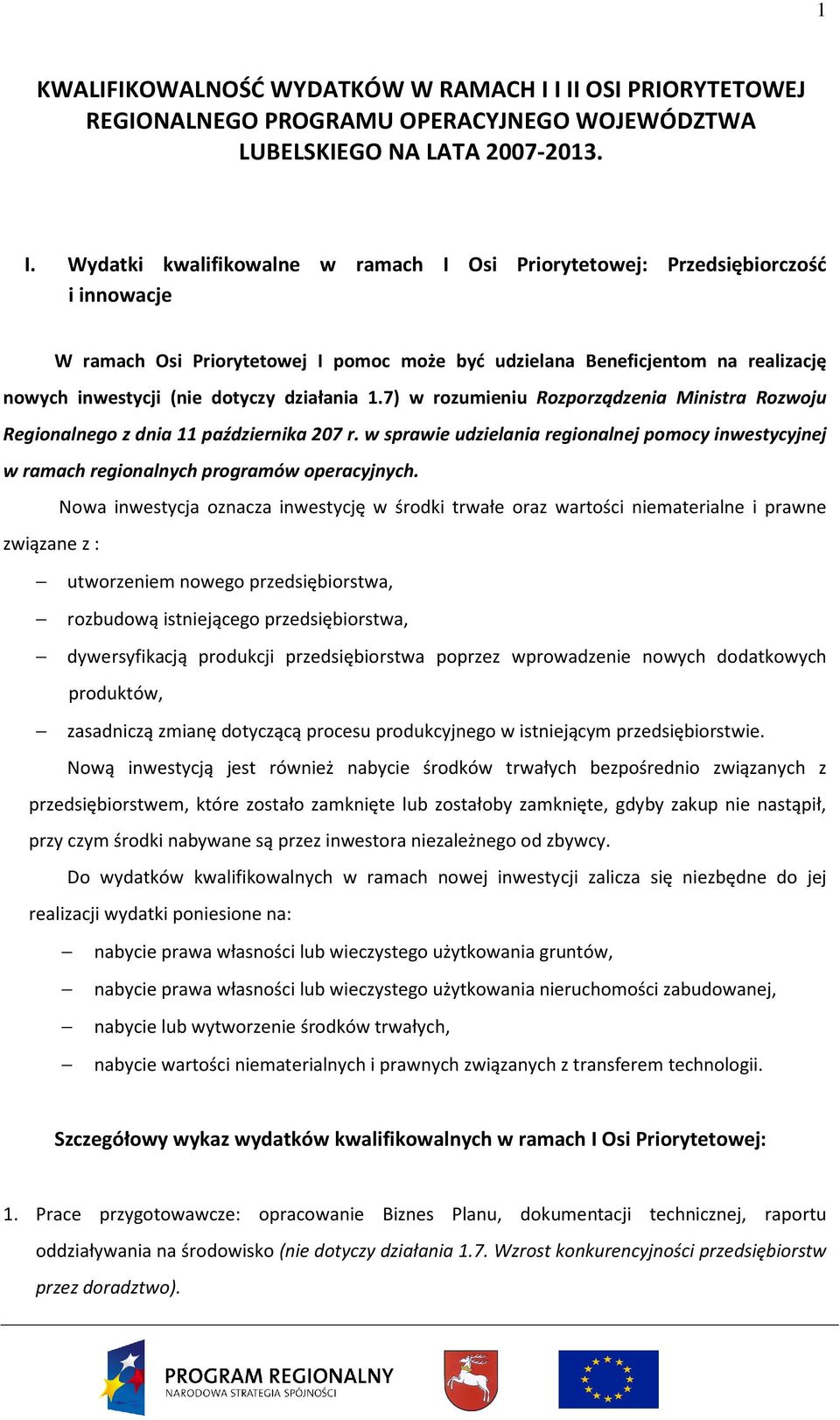 Priorytetowej I pomoc może być udzielana Beneficjentom na realizację nowych inwestycji (nie dotyczy działania 1.