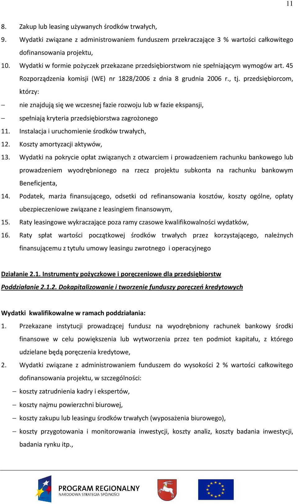 przedsiębiorcom, którzy: nie znajdują się we wczesnej fazie rozwoju lub w fazie ekspansji, spełniają kryteria przedsiębiorstwa zagrożonego 11. Instalacja i uruchomienie środków trwałych, 12.