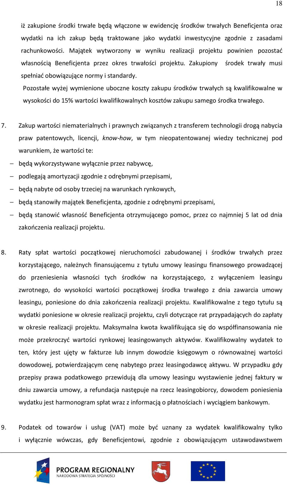 Pozostałe wyżej wymienione uboczne koszty zakupu środków trwałych są kwalifikowalne w wysokości do 15% wartości kwalifikowalnych kosztów zakupu samego środka trwałego. 7.