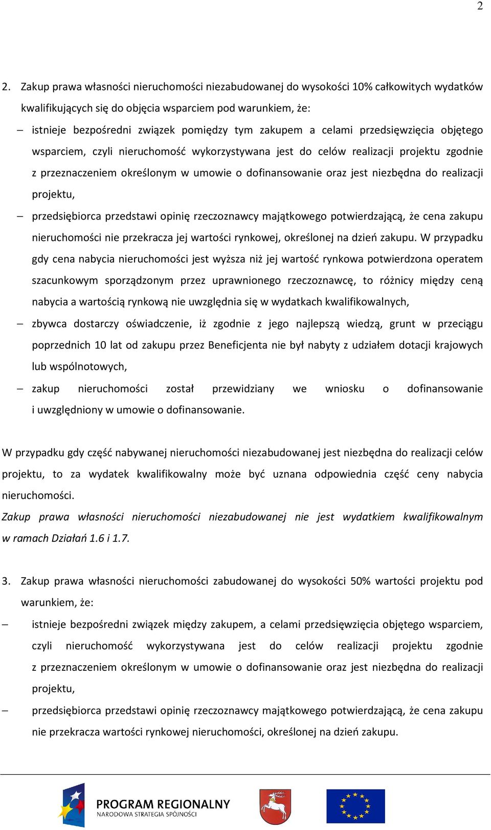 niezbędna do realizacji projektu, przedsiębiorca przedstawi opinię rzeczoznawcy majątkowego potwierdzającą, że cena zakupu nieruchomości nie przekracza jej wartości rynkowej, określonej na dzień