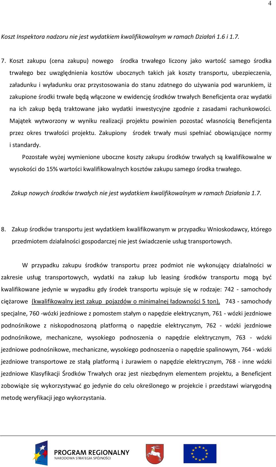 oraz przystosowania do stanu zdatnego do używania pod warunkiem, iż zakupione środki trwałe będą włączone w ewidencję środków trwałych Beneficjenta oraz wydatki na ich zakup będą traktowane jako