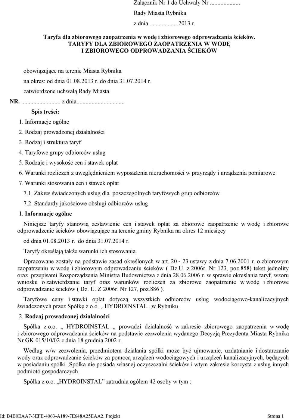 zatwierdzone uchwałą Rady Miasta NR.... z dnia... Spis treści:. Informacje ogólne 2. Rodzaj prowadzonej działalności 3. Rodzaj i struktura taryf 4. Taryfowe grupy odbiorców usług 5.