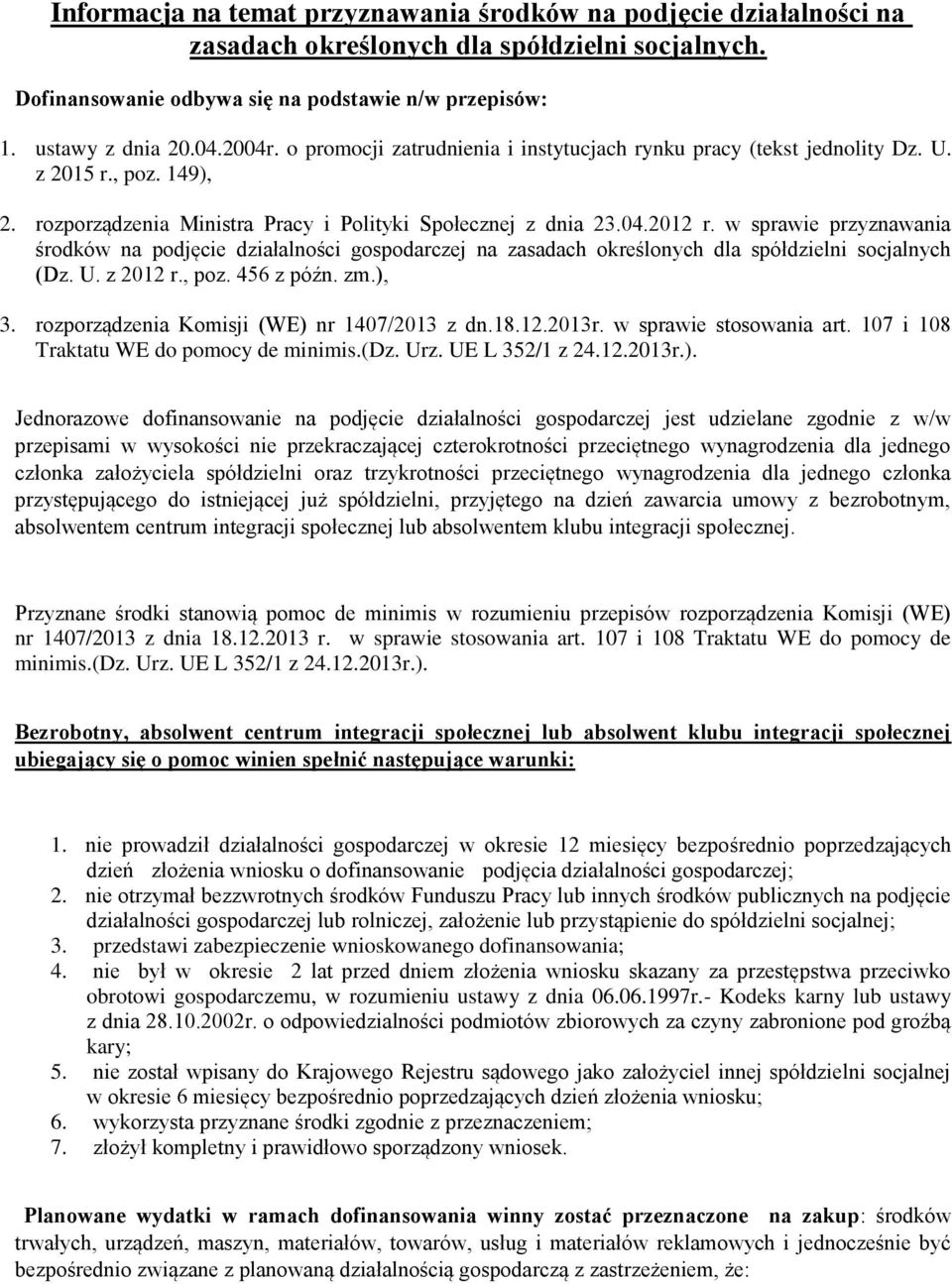 w sprawie przyznawania środków na podjęcie działalności gospodarczej na zasadach określonych dla spółdzielni socjalnych (Dz. U. z 2012 r., poz. 456 z późn. zm.), 3.