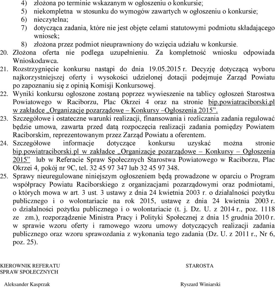 Za kompletność wniosku odpowiada Wnioskodawca. 21. Rozstrzygnięcie konkursu nastąpi do dnia 19.05.2015 r.