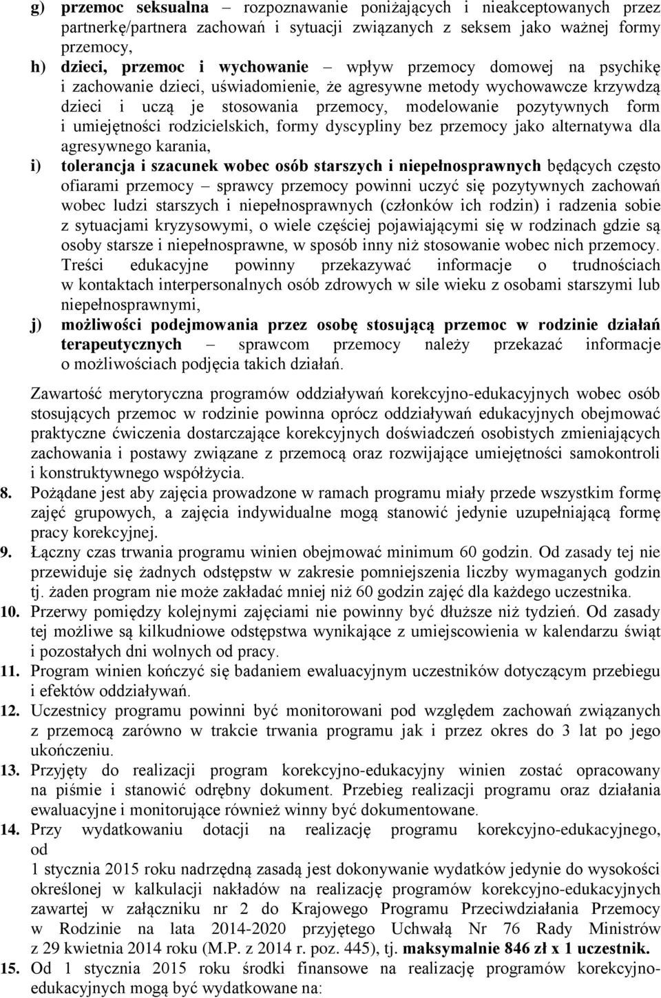 rodzicielskich, formy dyscypliny bez przemocy jako alternatywa dla agresywnego karania, i) tolerancja i szacunek wobec osób starszych i niepełnosprawnych będących często ofiarami przemocy sprawcy