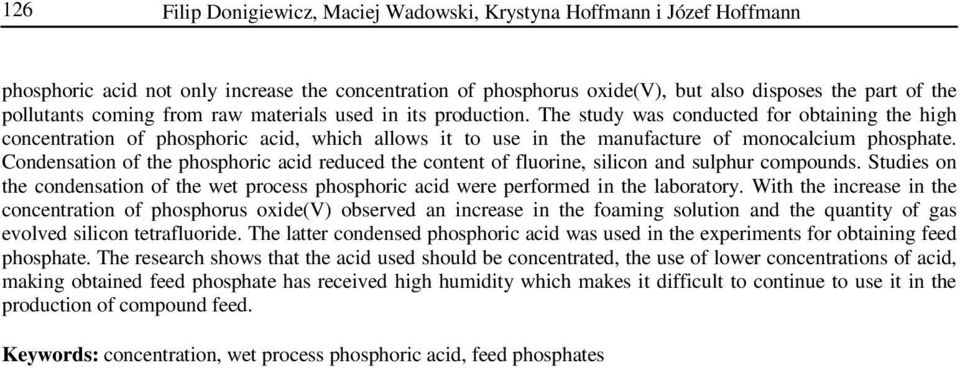 Condensation of the phosphoric acid reduced the content of fluorine, silicon and sulphur compounds. Studies on the condensation of the wet process phosphoric acid were performed in the laboratory.