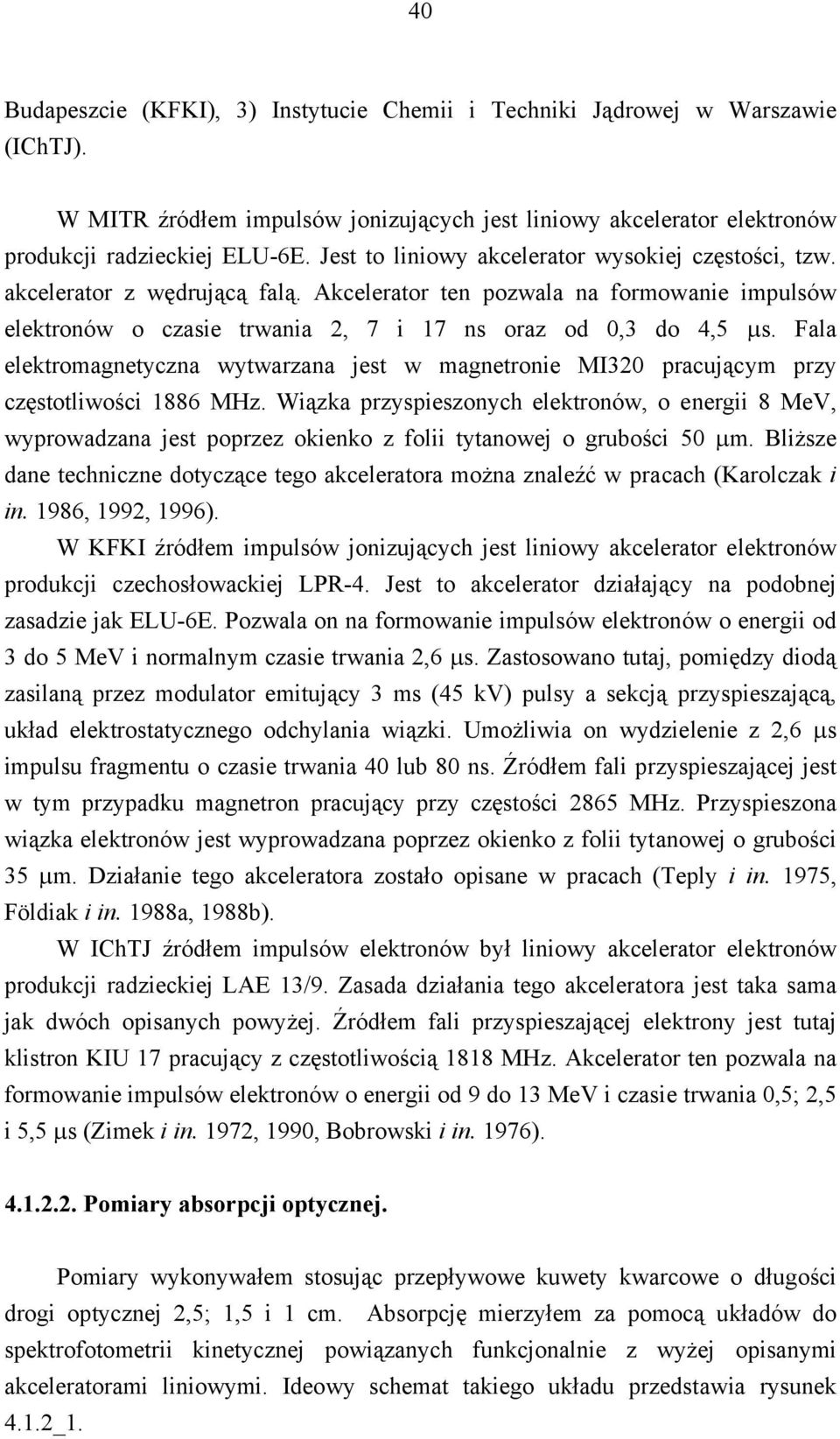 Fala elektromagnetyczna wytwarzana jest w magnetronie MI320 pracującym przy częstotliwości 1886 MHz.