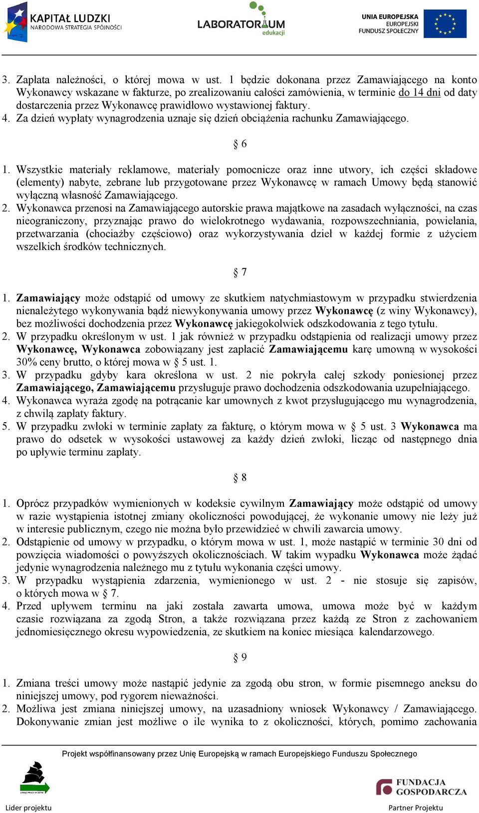 faktury. 4. Za dzień wypłaty wynagrodzenia uznaje się dzień obciążenia rachunku Zamawiającego. 6 1.