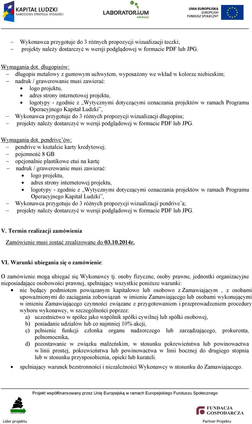 z Wytycznymi dotyczącymi oznaczania projektów w ramach Programu Operacyjnego Kapitał Ludzki, Wykonawca przygotuje do 3 różnych propozycji wizualizacji długopisu; projekty należy dostarczyć w wersji