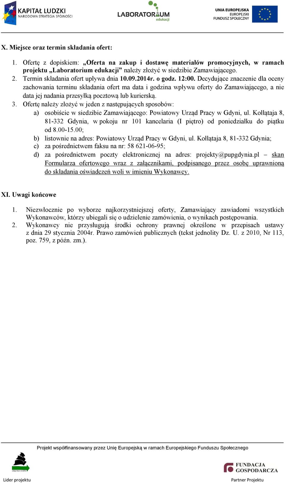 Decydujące znaczenie dla oceny zachowania terminu składania ofert ma data i godzina wpływu oferty do Zamawiającego, a nie data jej nadania przesyłką pocztową lub kurierską. 3.