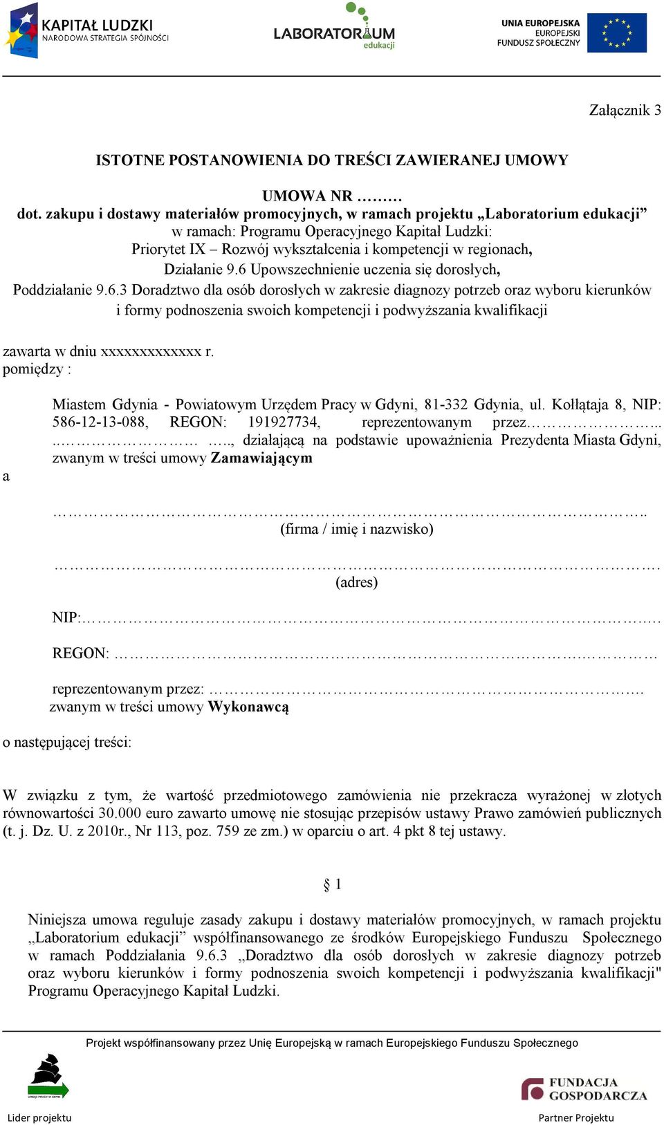 Działanie 9.6 Upowszechnienie uczenia się dorosłych, Poddziałanie 9.6.3 Doradztwo dla osób dorosłych w zakresie diagnozy potrzeb oraz wyboru kierunków i formy podnoszenia swoich kompetencji i podwyższania kwalifikacji zawarta w dniu xxxxxxxxxxxxx r.