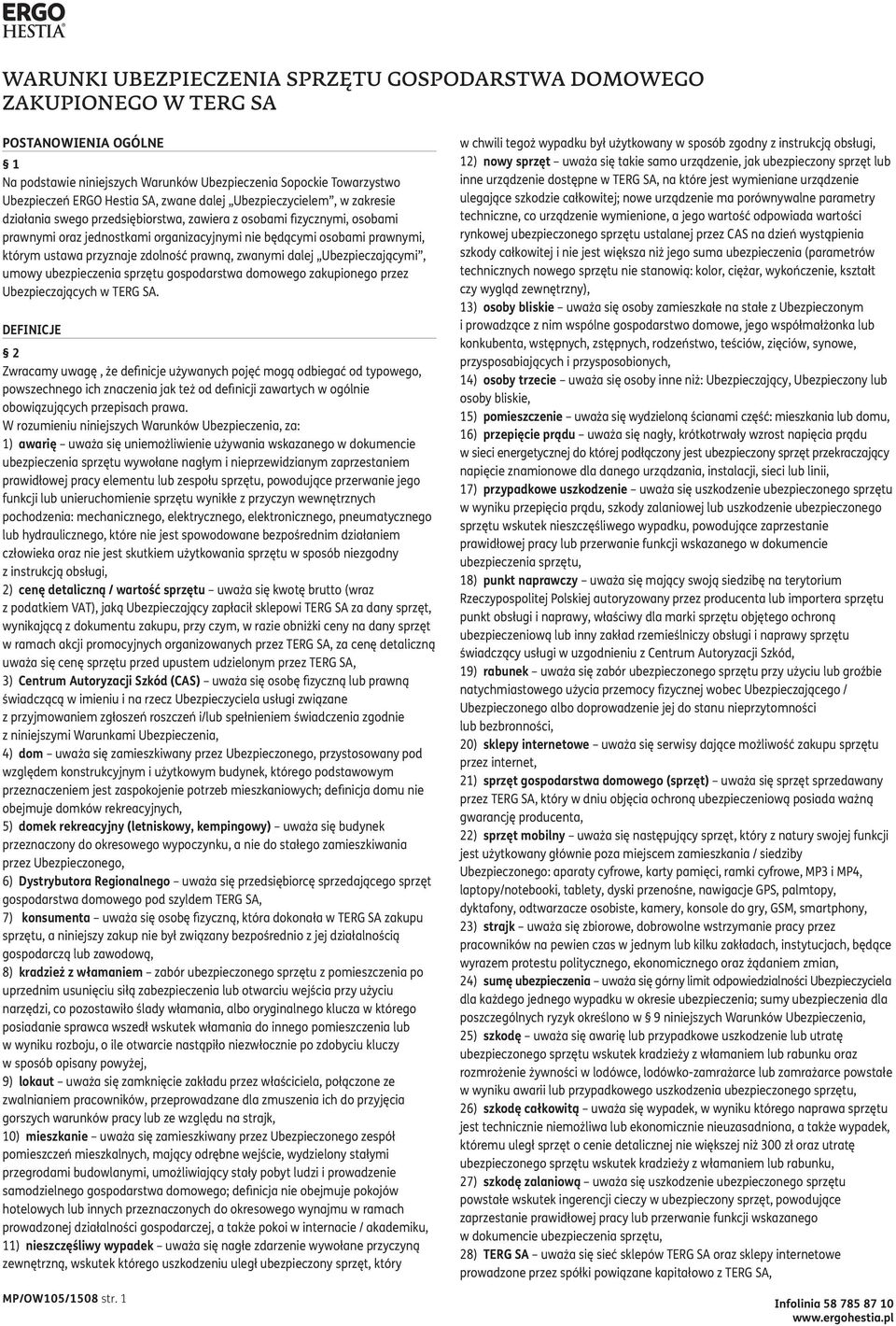 przyznaje zdolność prawną, zwanymi dalej Ubezpieczającymi, umowy ubezpieczenia sprzętu gospodarstwa domowego zakupionego przez Ubezpieczających w TERG SA.