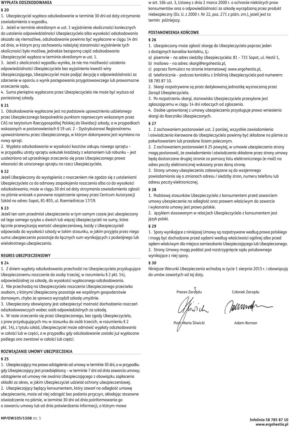 w którym przy zachowaniu należytej staranności wyjaśnienie tych okoliczności było możliwe, jednakże bezsporną część odszkodowania Ubezpieczyciel wypłaca w terminie określonym w ust. 1. 3.