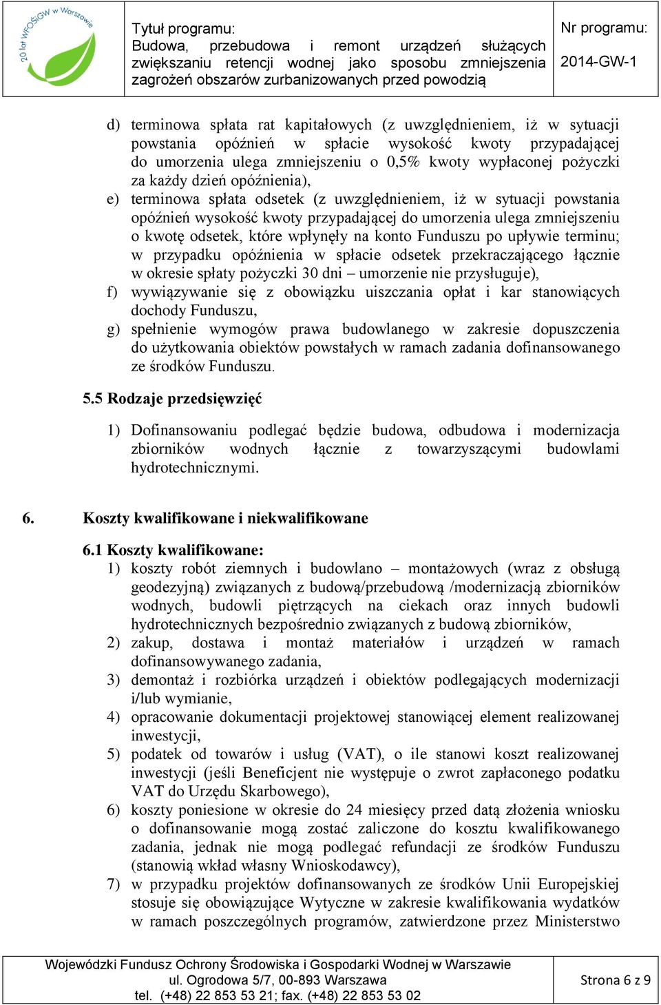 na konto Funduszu po upływie terminu; w przypadku opóźnienia w spłacie odsetek przekraczającego łącznie w okresie spłaty pożyczki 30 dni umorzenie nie przysługuje), f) wywiązywanie się z obowiązku