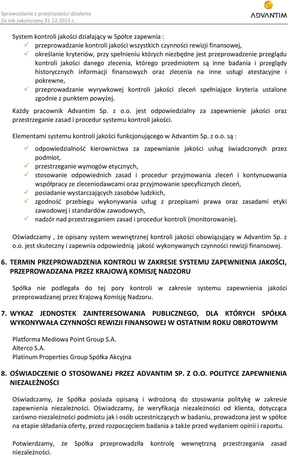 przeprowadzenie przeglądu kontroli jakości danego zlecenia, którego przedmiotem są inne badania i przeglądy historycznych informacji finansowych oraz zlecenia na inne usługi atestacyjne i pokrewne,