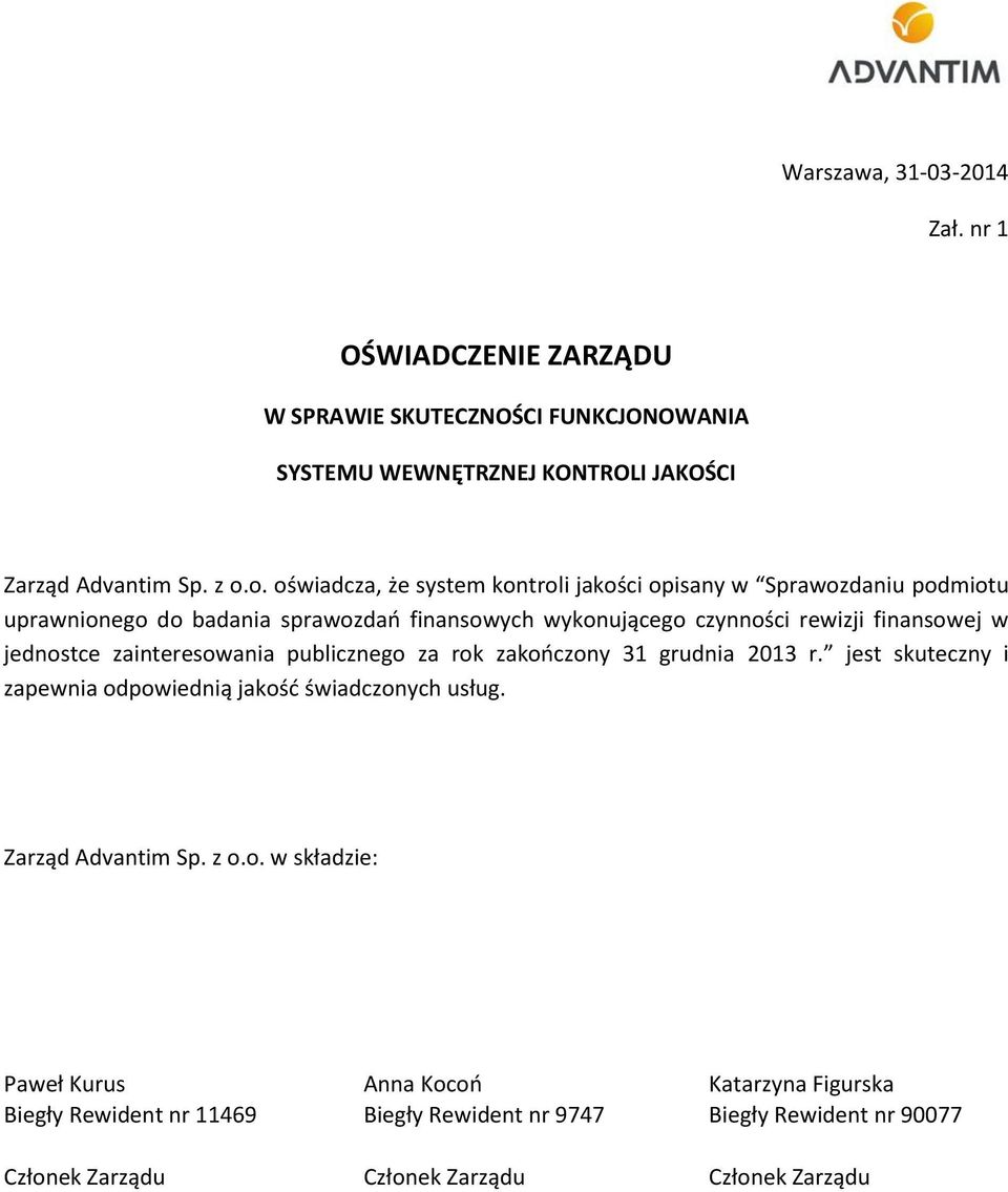 finansowej w jednostce zainteresowania publicznego za rok zakończony 31 grudnia 2013 r. jest skuteczny i zapewnia odpowiednią jakość świadczonych usług.