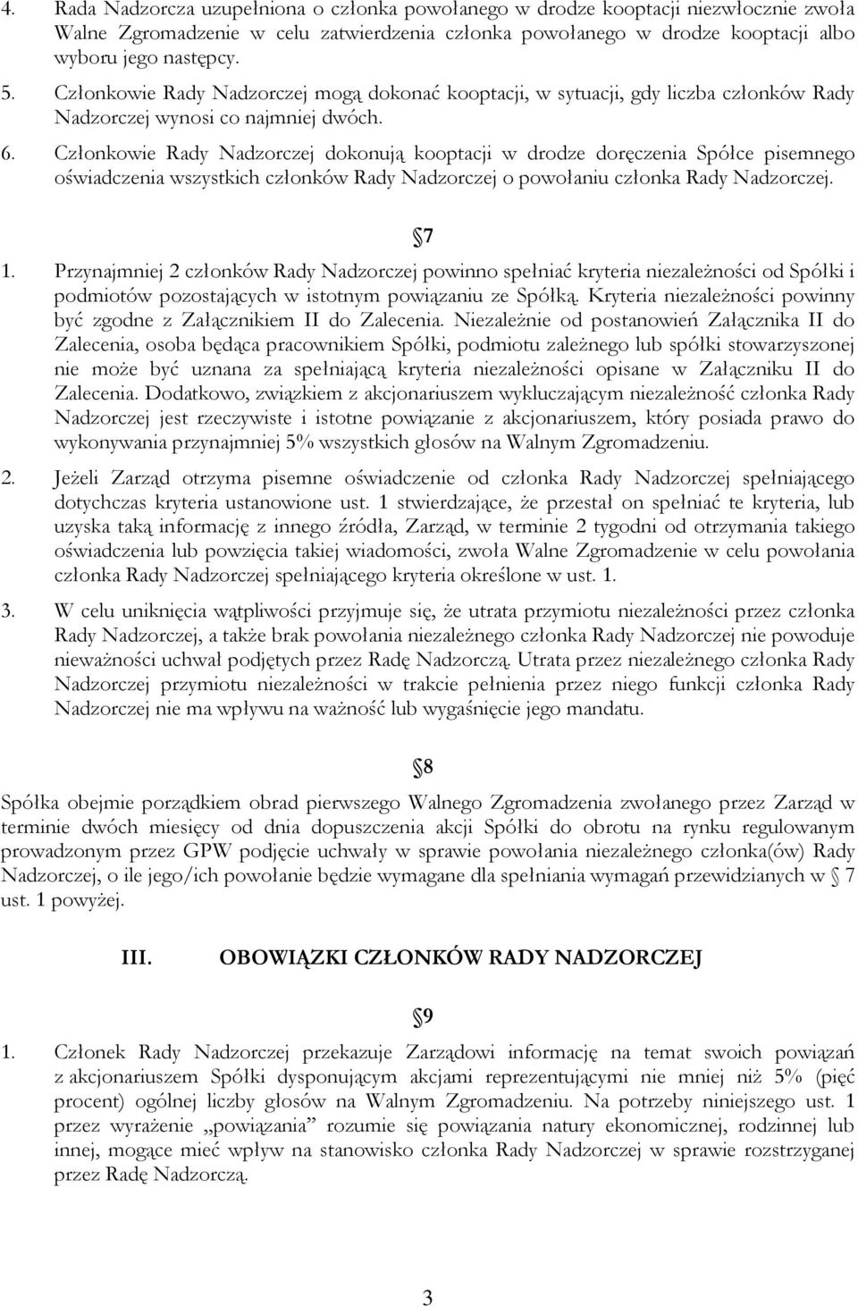 Członkowie Rady Nadzorczej dokonują kooptacji w drodze doręczenia Spółce pisemnego oświadczenia wszystkich członków Rady Nadzorczej o powołaniu członka Rady Nadzorczej. 7 1.