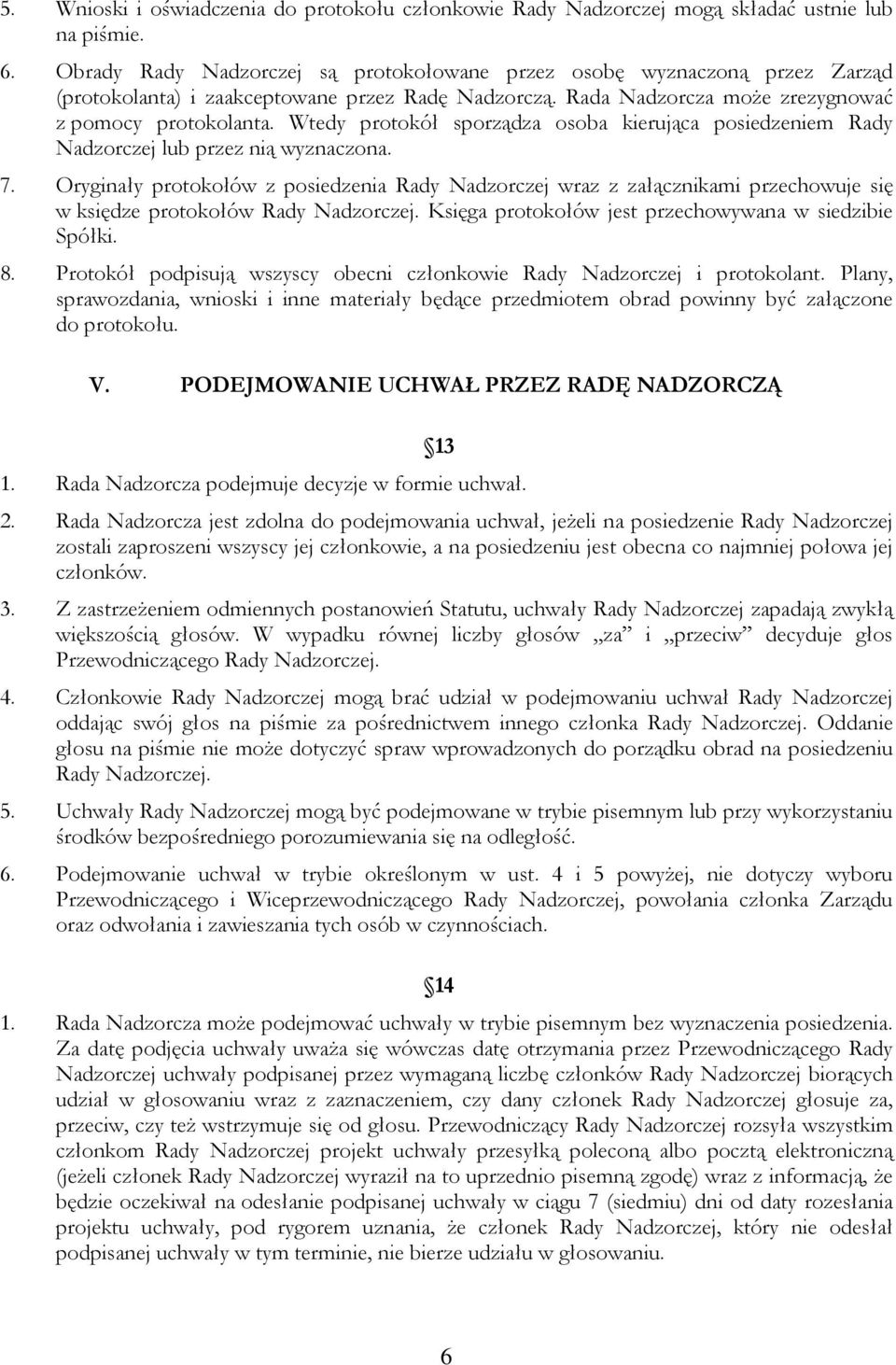 Wtedy protokół sporządza osoba kierująca posiedzeniem Rady Nadzorczej lub przez nią wyznaczona. 7.