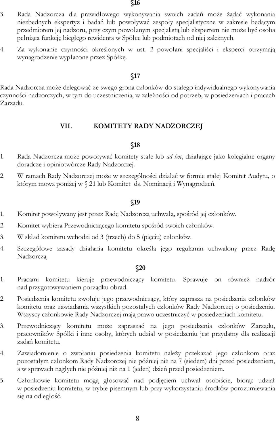 2 powołani specjaliści i eksperci otrzymają wynagrodzenie wypłacone przez Spółkę.