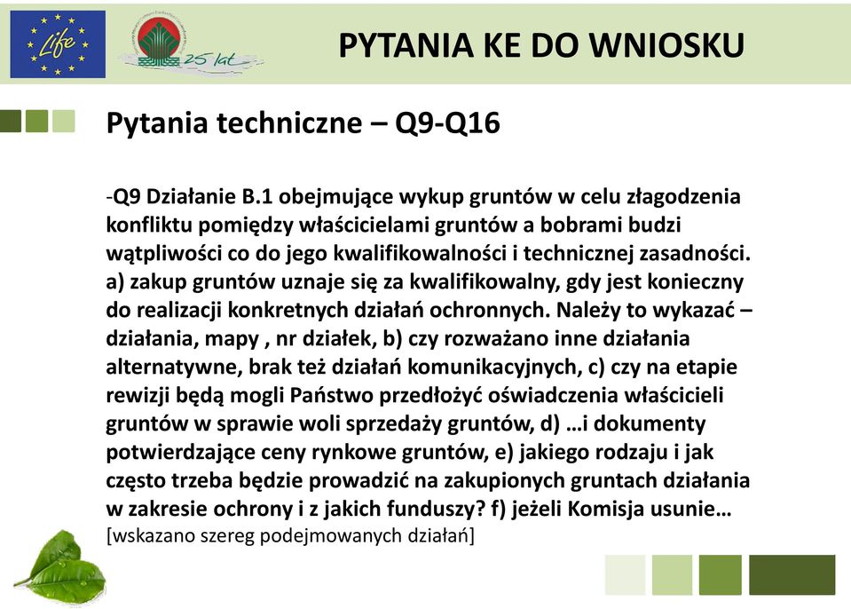 a) zakup gruntów uznaje się za kwalifikowalny, gdy jest konieczny do realizacji konkretnych działań ochronnych.