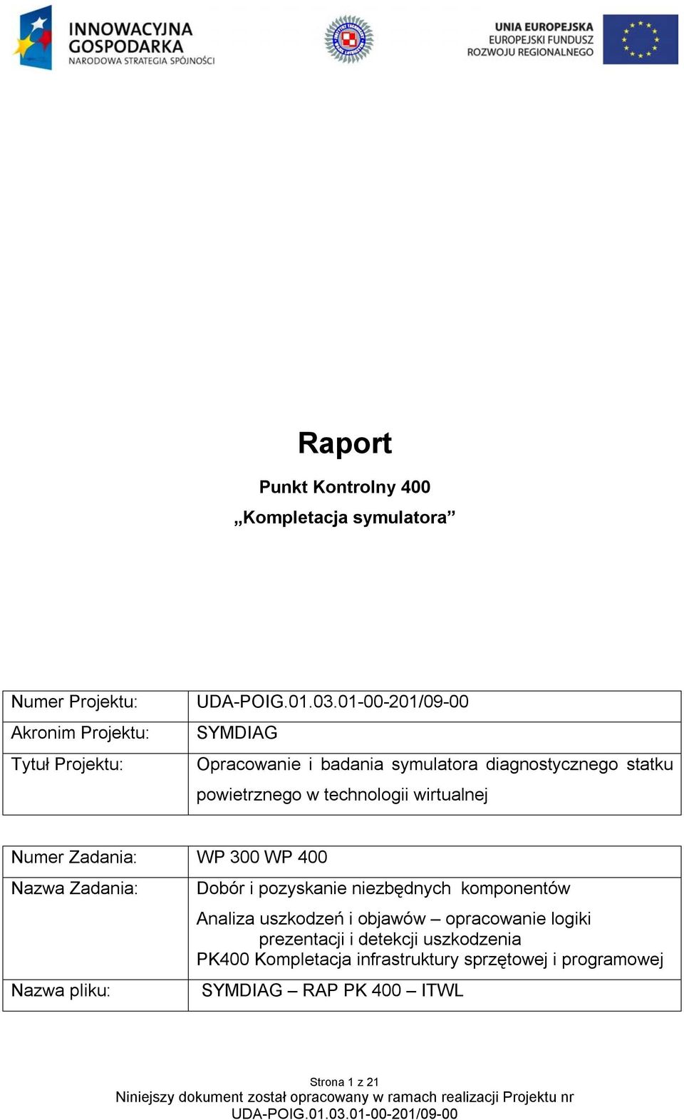 Zadania: Nazwa pliku: Dobór i pozyskanie niezbędnych komponentów Analiza uszkodzeń i objawów opracowanie logiki