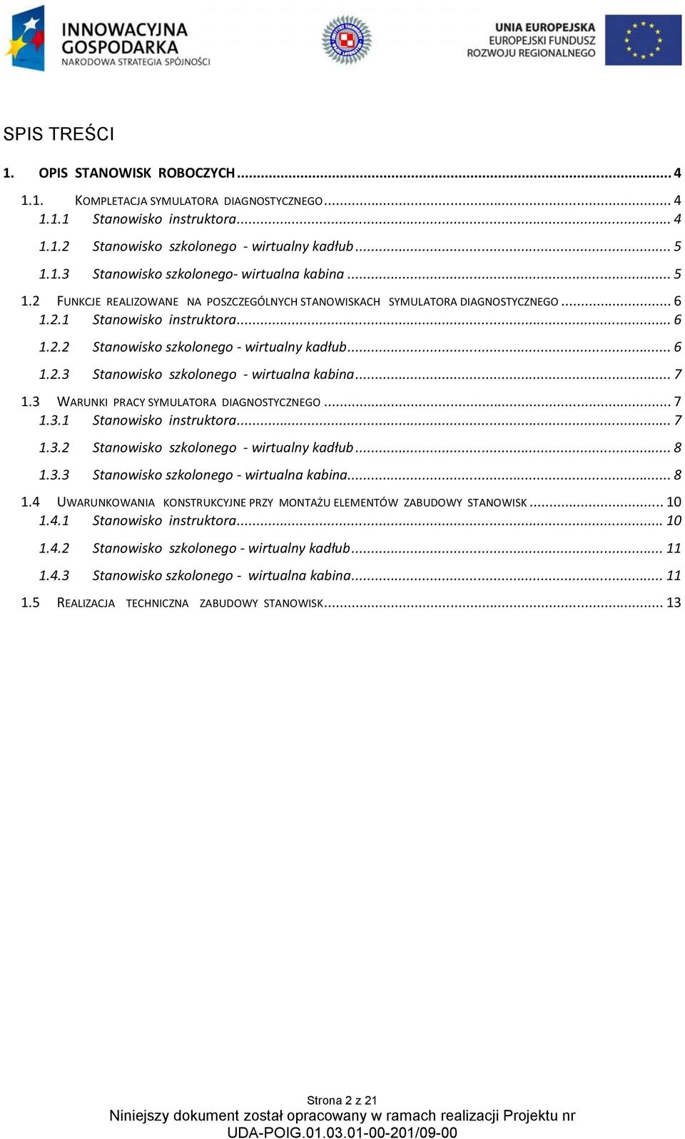 .. 7 1.3 WARUNKI PRACY SYMULATORA DIAGNOSTYCZNEGO... 7 1.3.1 Stanowisko instruktora... 7 1.3.2 Stanowisko szkolonego - wirtualny kadłub... 8 1.