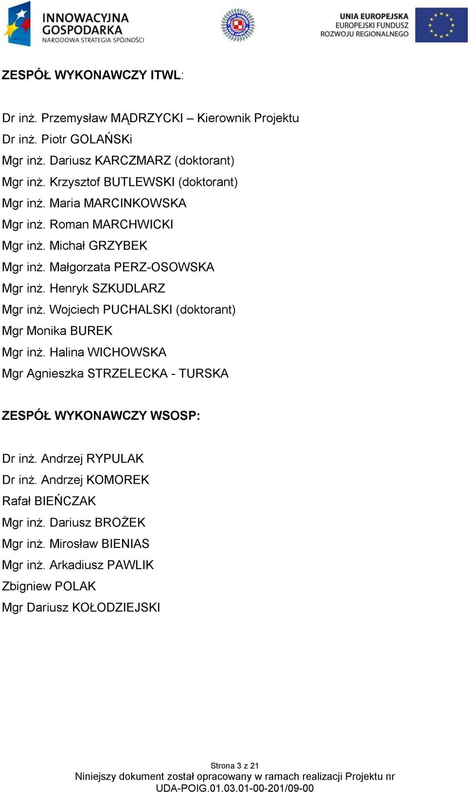 Henryk SZKUDLARZ Mgr inż. Wojciech PUCHALSKI (doktorant) Mgr Monika BUREK Mgr inż.