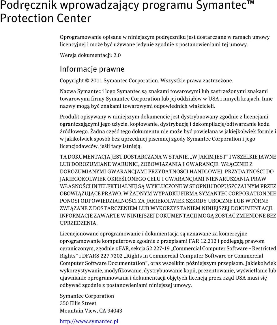 Nazwa Symantec i logo Symantec są znakami towarowymi lub zastrzeżonymi znakami towarowymi firmy Symantec Corporation lub jej oddziałów w USA i innych krajach.